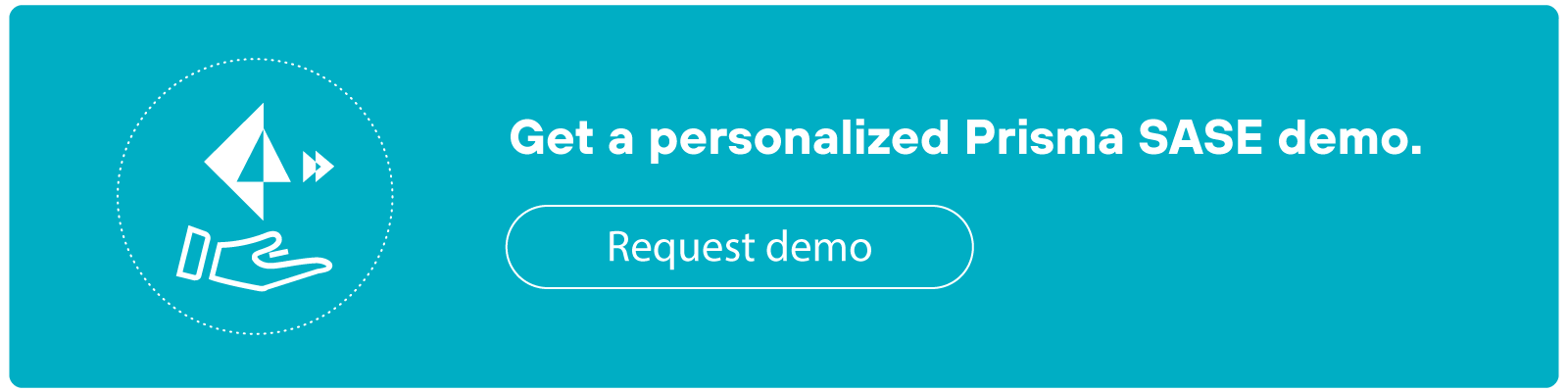 Teal CTA banner featuring an icon of a hand holding the Palo Alto Networks Prisma SASE icon on the left. The text reads 'Get a personalized Prisma SASE demo.' Below this text is a button labeled 'Request demo.'