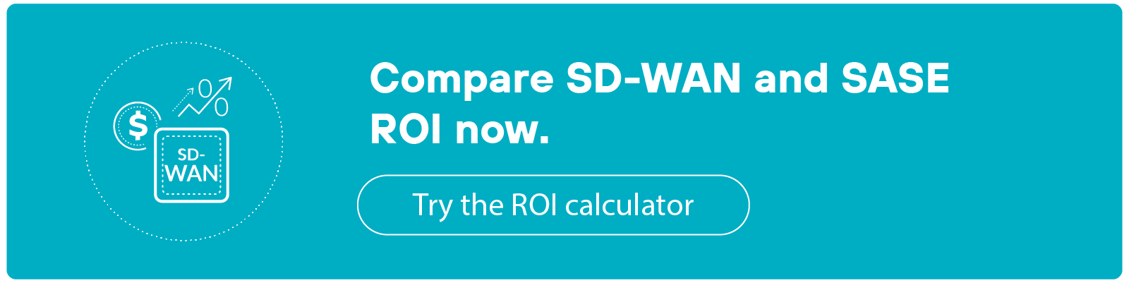 Banner with a blue background containing the text 'Compare SD-WAN and SASE ROI now.' To the left of the text is an icon with a dollar sign and 'SD-WAN' written inside a square. Below the text is a button labeled 'Try the ROI calculator.'